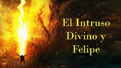 El intruso divino y Felipe
