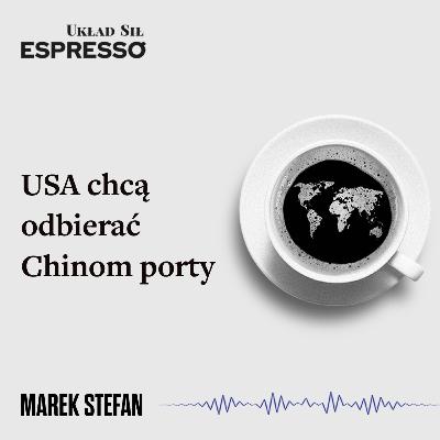Espresso US - USA chcą odbierać Chinom porty - Eugeniusz Romer, Marek Stefan