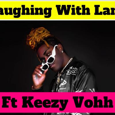 Laughing With Lana - Keezy Vohh talks about modern day dating and how its changed what we accept now