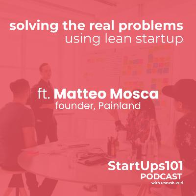 LeanStartUps101 f.t Matteo Mosca - Painland, Solving real problems with The Lean StartUp Model