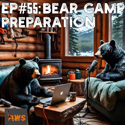 Ep#55: Bear Camp Preparation