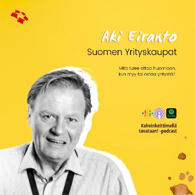 E14: Mitä tulee ottaa huomioon kun myy tai ostaa yritystä, Aki Eiranto?