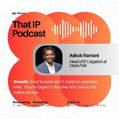 Episode 4: Ashok Ramani - Head of IP Litigation at Davis Polk