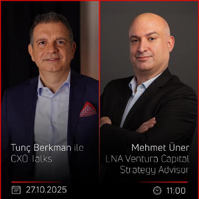Mehmet Üner – Tunç Berkman ile CXO Talks