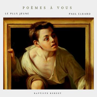 Le plus jeune - Paul Éluard - Capitale de la douleur Le plus jeune - Paul Éluard - Capitale de la douleur
