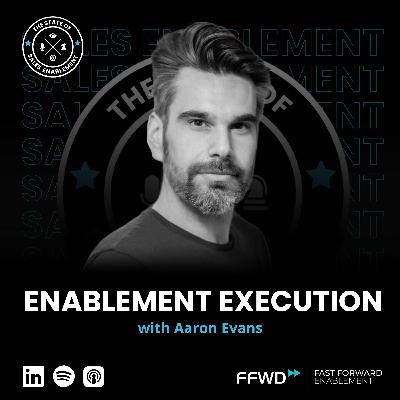 Enablement Execution with Aaron Evans | Interview Enablement Execution with Aaron Evans | Interview