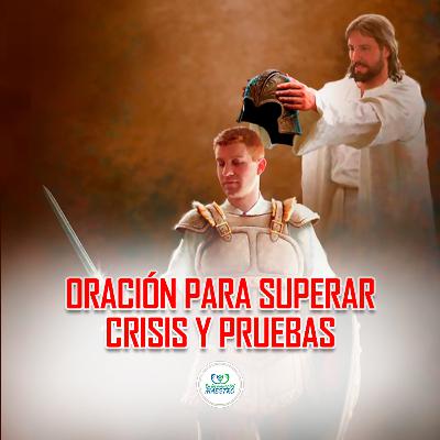 322. Oración Para Superar Crisis Y Pruebas