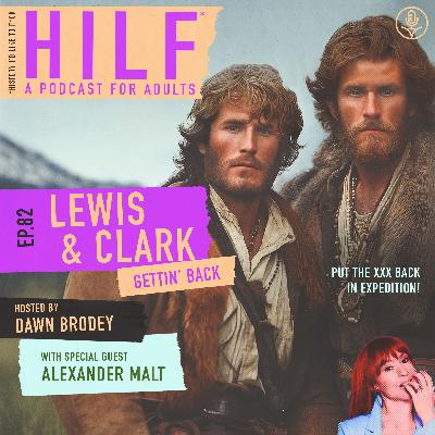 HILF 82 - The Lewis & Clark Expedition, Part 2 with Alex Malt