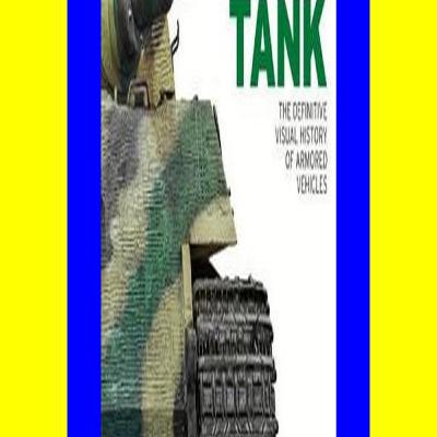 ^#DOWNLOAD@PDF^# Tank The Definitive Visual History of Armored Vehicles [BOOK]