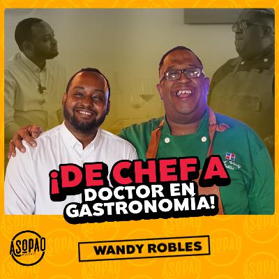 EP85- WANDY ROBLES- DE CHEF A DOCTOR EN GASTRONOMÍA