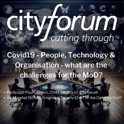 006. Covid19 - People, Technology & Organisation - what are the challenges for the MoD 006. Covid19 - People, Technology & Organisation - what are the challenges for the MoD