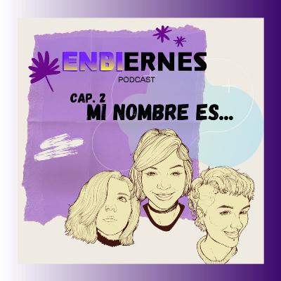Cápitulo #2 - Mi nombre es . . . Cápitulo #2 - Mi nombre es . . .