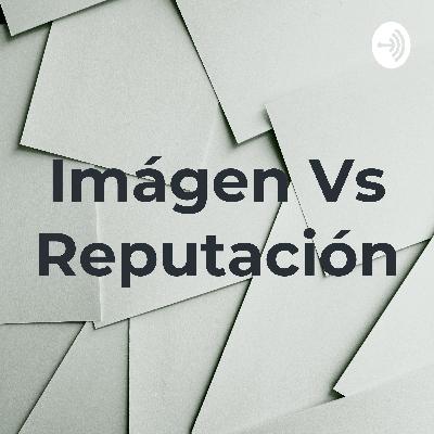Imágen vs Reputación