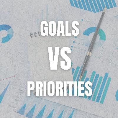 2026 & Beyond: Goals vs Priorities (Ep 112) 2026 & Beyond: Goals vs Priorities (Ep 112)