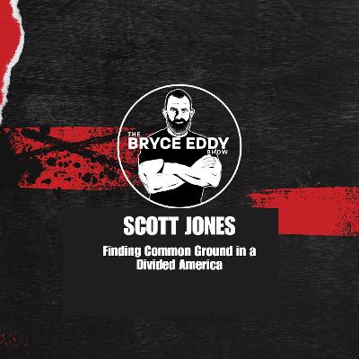 Scott Jones: Finding Common Ground in a Divided America Scott Jones: Finding Common Ground in a Divided America