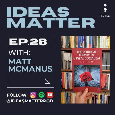 Liberal Socialism: Oxymoron or Overdue Ideology? Feat. Matt McManus Liberal Socialism: Oxymoron or Overdue Ideology? Feat. Matt McManus