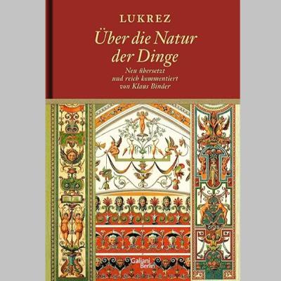»Über die Natur der Dinge«, philosophisches Lehrgedicht von Lukrez »Über die Natur der Dinge«, philosophisches Lehrgedicht von Lukrez