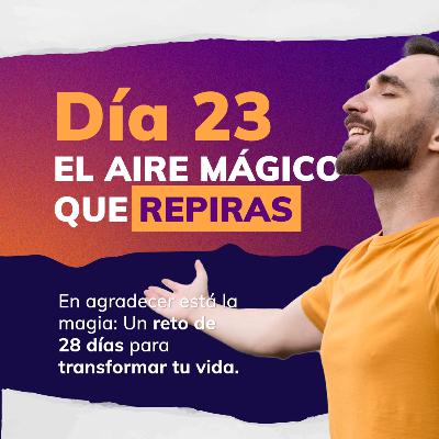 RETO DE LA MAGIA 28 DÍAS DE GRATITUD 🙏 - DÍA 23: EL AIRE MÁGICO QUE RESPIRAS
