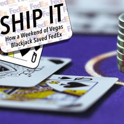 8: SHIP IT: How a Weekend of Vegas Blackjack Saved FedEx 8: SHIP IT: How a Weekend of Vegas Blackjack Saved FedEx