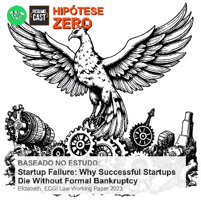 [HZ] #04 - O Paradoxo do Fracasso: Como Startups Morrem Sem Falir | Hipótese Zero