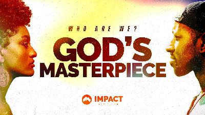 Who Are We? God’s Masterpiece!