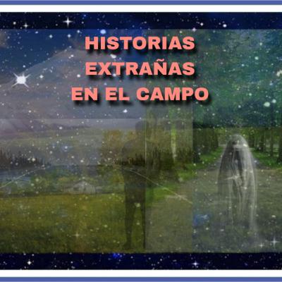 HISTORIAS EXTRAÑAS EN EL CAMPO. ENCUENTROS CON LO IMPOSIBLE | Misterios al Anochecer