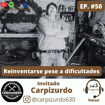 Episodio 50. Reinventarse pese a dificultades ft Carpizurdo.