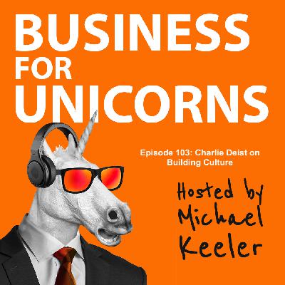 Episode 103: Charlie Deist on Building Culture