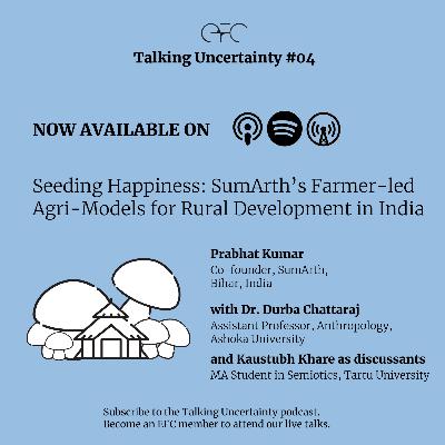 TU#04 - Seeding Happiness: SumArth’s Farmer-led Agri-Models for Rural Development in India with Prabhat Kumar