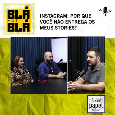 BláBláMKT - Tô sem papel - Instagram: Por que você não entrega meus stories?