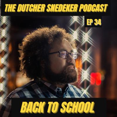 The Dutcher Snedeker Podcast Ep 34 - Back to School
