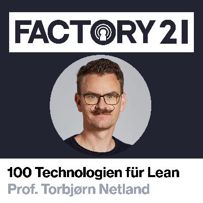 100 Technologie im Dienst der Lean-Philosophie mit Torbjørn Netland 100 Technologie im Dienst der Lean-Philosophie mit Torbjørn Netland