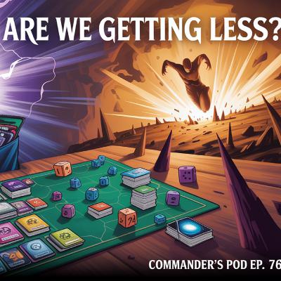 Commander’s Pod Episode 76: Less Cards, More Problems & The First Infinity Stone