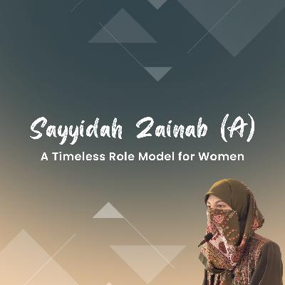Sayyidah Zainab (A): A Timeless Role Model for Women