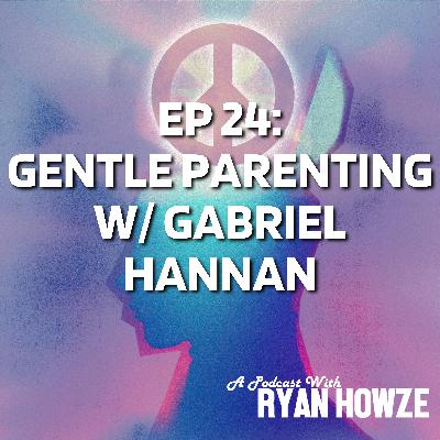 Ep 24: Gentle Parenting W/ Gabriel Hannan