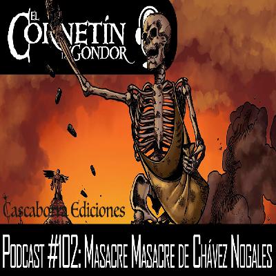 Podcast #102: Masacre, Masacre de Chávez Nogales Podcast #102: Masacre, Masacre de Chávez Nogales