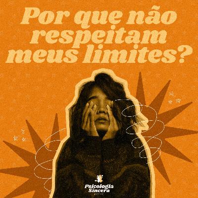 Por que não respeitam meus limites?
