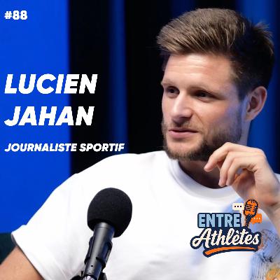 #88 - Il interview les plus grands sportifs avec Lucien Jahan