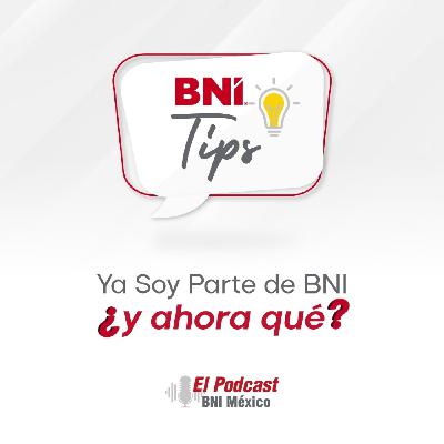135. BNI Tips - Ya soy parte de BNI ¿y ahora qué?
