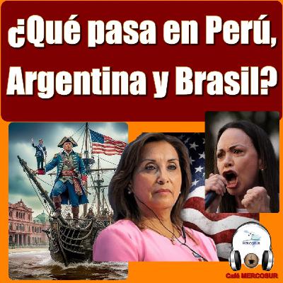 ¿Qué pasa en Perú, Argentina y Brasil? ¿Qué pasa en Perú, Argentina y Brasil?
