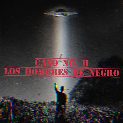 Caso No. 11 Los hombres de negro