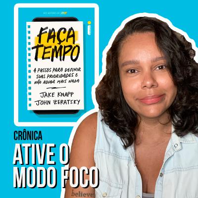 #14 Ative o modo foco | Aprendizados do livro "Faça tempo"
