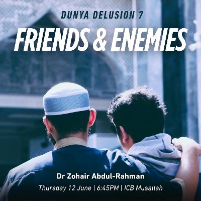 Dunya Delusions (7): Friends & Enemies | Dr Zohair Abdul Rahman 112