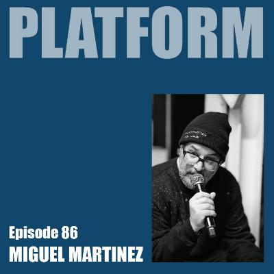Platform Episode 86 - Miguel Martinez