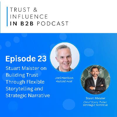 Stuart Maister on Building Trust Through Flexible Storytelling and Strategic Narrative