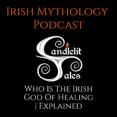 Who is the Irish God of Healing | EXPLAINED