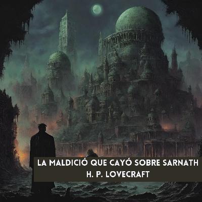 La maldición que cayó sobre Sarnath - H. P. Lovecraft | Audiorelato | Cuentos de Ojos Amarillos