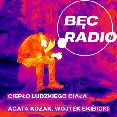 Bęc Radio: Ciepło ludzkiego ciała —> Kozak, Skibicki Bęc Radio: Ciepło ludzkiego ciała —> Kozak, Skibicki