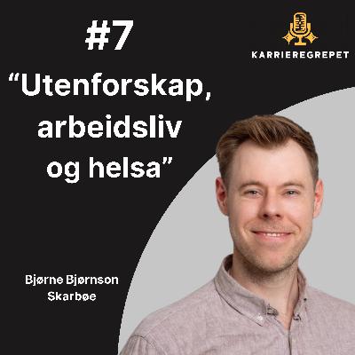 #7 - Bjørne Bjørnson Skarbøe - Utenforskap, arbeidsliv og helsa