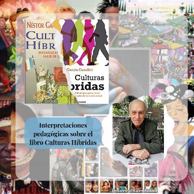 Interpretaciones sobre el libro "Culturas Híbridas" de Néstor García Canclini.